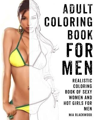Adult Coloring Book For Men: Realistic Coloring Book of Sexy Women and Hot Girls for Men by Blackwood, Mia