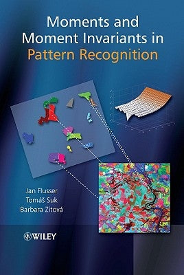Moments and Moment Invariants in Pattern Recognition by Flusser, Jan