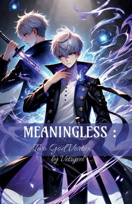Meaningless: Two God Vortex S-1 by Vetryvel