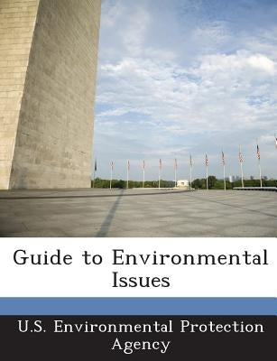 Guide to Environmental Issues by U S Environmental Protection Agency