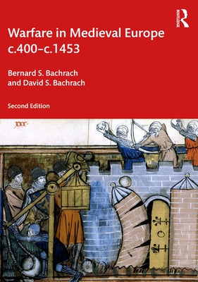 Warfare in Medieval Europe C.400-C.1453 by Bachrach, Bernard S.