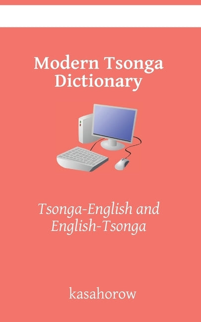 Modern Tsonga Dictionary: Tsonga-English and English-Tsonga (NEW EDITION) by Kasahorow