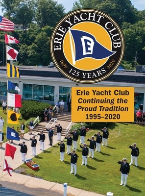 Erie Yacht Club Continuing the Proud Tradition 1995 - 2020 by Erie Yacht Club