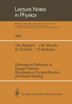 Dimensional Reduction of Gauge Theories, Spontaneous Compactification and Model Building by Kubyshin, Yura A.