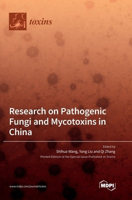 Research on Pathogenic Fungi and Mycotoxins in China by Wang, Shihua