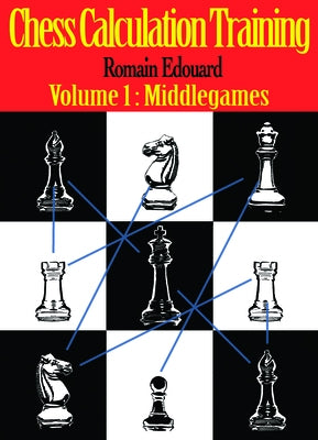 Chess Calculation Training: Middlegame by Edouard, Romain