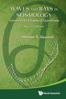 Waves and Rays in Seismology: Answers to Unasked Questions (Second Edition) by Slawinski, Michael A.