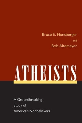 Atheists: A Groundbreaking Study of America's Nonbelievers by Hunsberger, Bruce E.