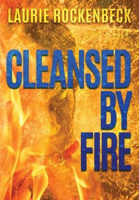 Cleansed by Fire by Rockenbeck, Laurie