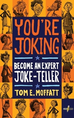 You're Joking: Become an Expert Joke-Teller by Moffatt, Tom E.