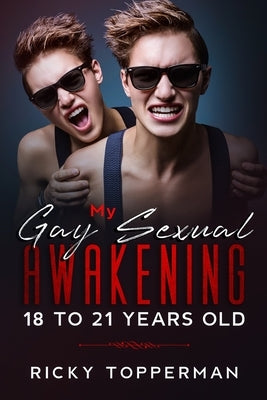 My Gay Sexual Awakening 18 to 21 Years Old by Topperman, Ricky