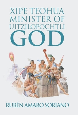 Xipe Teohua Minister of Uitzilopochtli God by Soriano, Rubén Amaro