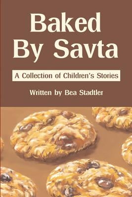 Baked By Savta: A Collection of Childrens' Stories by Stadtler, Bea