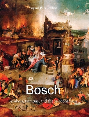 Bosch: Symbols, Demons, and the Subconscious by Rembert, Virginia Pitts