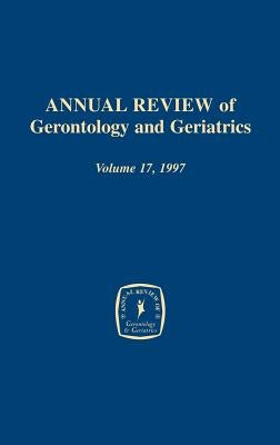 Annual Review of Gerontology and Geriatrics, Volume 17, 1997: Focus on Emotion and Adult Development by Schaie, Warner K.