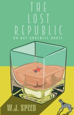 The Lost Republic: An Ace Gonzalez Novel by Speed, W. J.