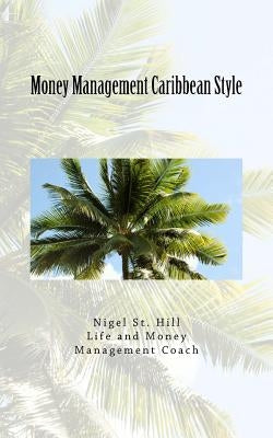 Money Management Caribbean Style by St Hill, Nigel