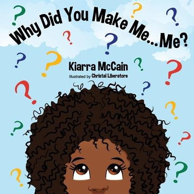 Why Did You Make Me... Me? by Liberatore, Christal