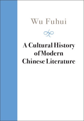A Cultural History of Modern Chinese Literature by Wu, Fuhui