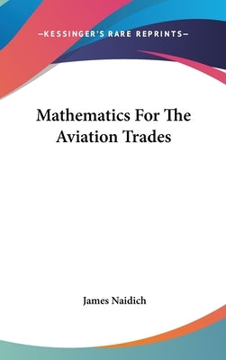 Mathematics For The Aviation Trades by Naidich, James