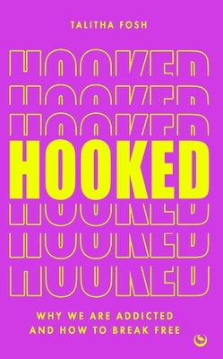 Hooked: Why We Are Addicted and How to Break Free by Fosh, Talitha