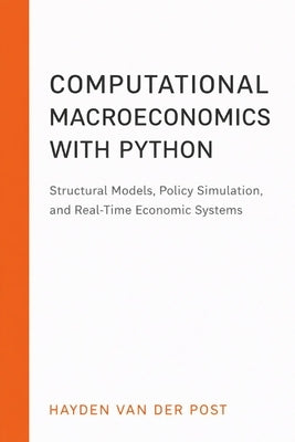 Computational Macroeconomics with Python: Structural Models, Policy Simulation, and Real-Time Economic Systems by Schwartz, Alice