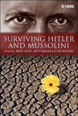 Surviving Hitler and Mussolini: Daily Life in Occupied Europe by Gildea, Robert