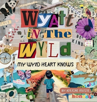 Wyatt In The Wyld: My Wyld Heart Knows by Louise, Adeline