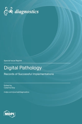 Digital Pathology: Records of Successful Implementations by Eloy, Catarina