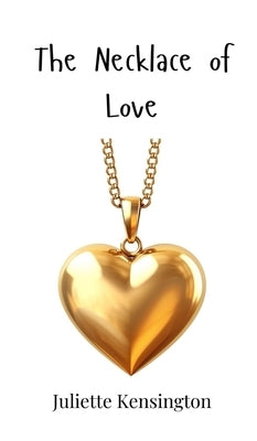 The Necklace of Love by Kensington, Juliette