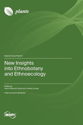 New Insights into Ethnobotany and Ethnoecology by Kosic, Ivana Vitasovic