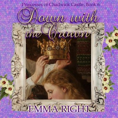 Down With The Crown: Princesses of Chadwick Castle Adventure by Lickel, Lisa