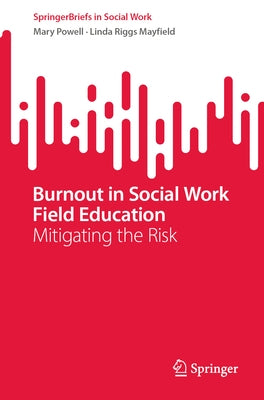 Burnout in Social Work Field Education: Mitigating the Risk by Powell, Mary