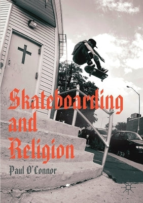 Skateboarding and Religion by O'Connor, Paul