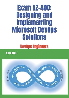 Exam AZ-400: Designing and Implementing Microsoft DevOps Solutions by Ngoie, Issa
