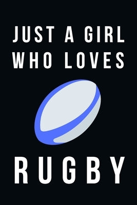 Just A Girl Who Loves Rugby: Cute Rugby Gifts For Girls by Publishing, Shakkosingha