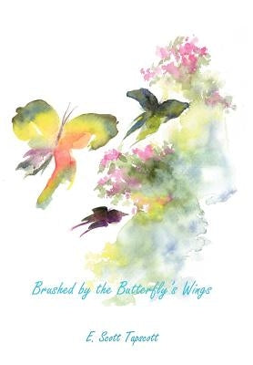 Brushed by the Butterfly's Wings by Tapscott, E. Scott