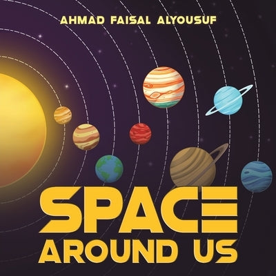 Space Around Us by Alyousuf, Ahmad Faisal