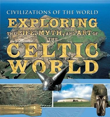 Exploring the Life, Myth, and Art of the Celtic World by Fleming, Fergus