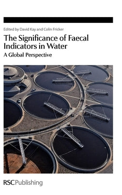 Significance of Faecal Indicators in Water: A Global Perspective by Kay, David