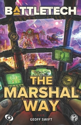 BattleTech: The Marshal Way by Swift, Geoff
