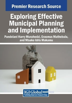 Exploring Effective Municipal Planning and Implementation by Munzhedzi, Pandelani Harry