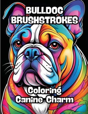 Bulldog Brushstrokes: Coloring Canine Charm by Contenidos Creativos