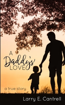 A Daddy's Love by Cantrell, Larry E.