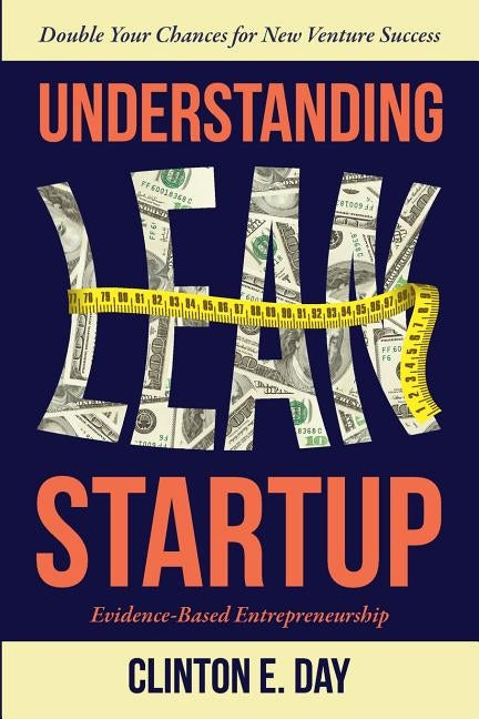 Understanding Lean Startup: Evidence-Based Entrepreneurship by Day, Clinton E.