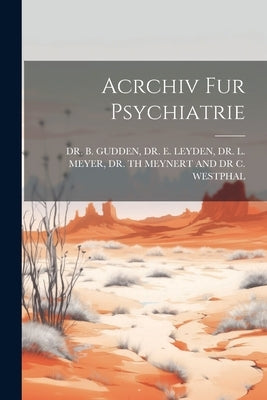 Acrchiv Fur Psychiatrie by B. Gudden, E. Leyden L.