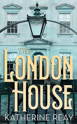 The London House by Reay, Katherine