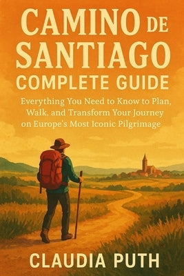 Camino de Santiago Complete Guide by Puth, Claudia