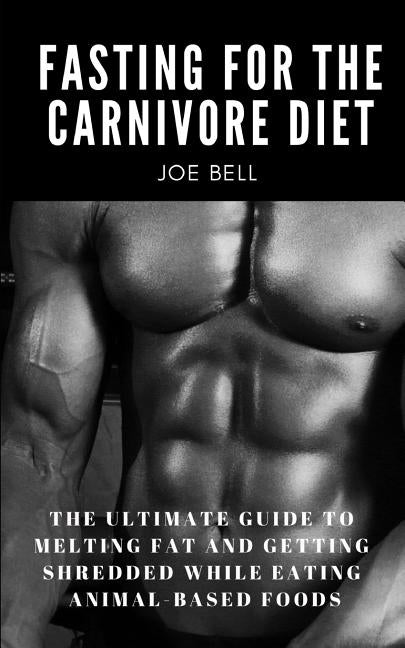 Fasting For The Carnivore Diet: The Ultimate Guide To Melting Fat And Getting Shredded While Eating Animal Based Foods by Ninjas, Story