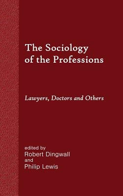 The Sociology of the Professions: Lawyers, Doctors and Others by Dingwall, Robert